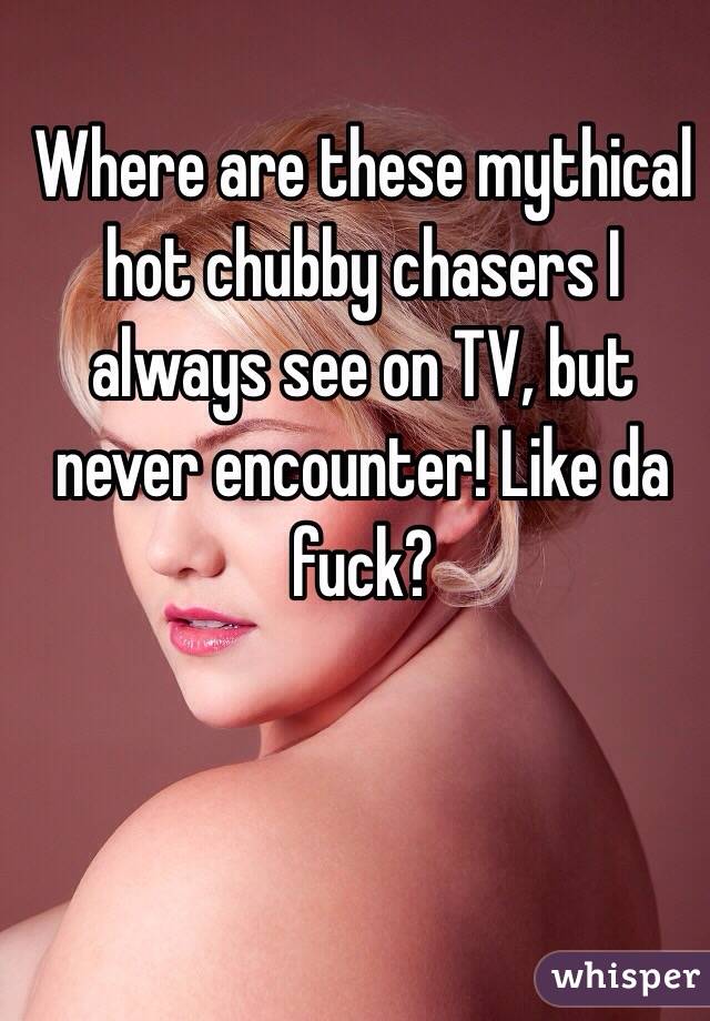 Chubby and chasers